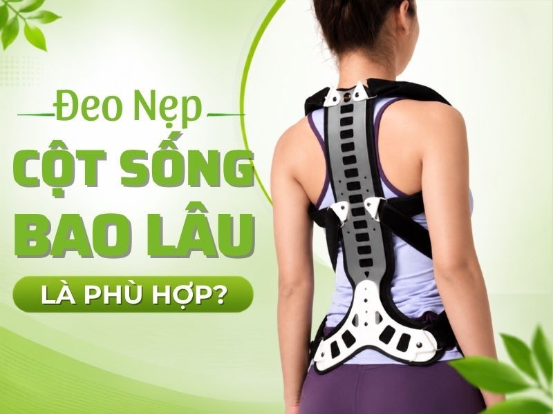 Đeo Nẹp Cột Sống Bao Lâu Là Phù Hợp?